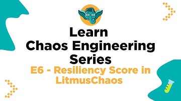 Learn Chaos Engineering Series - E6 - Resiliency Score in LitmusChaos