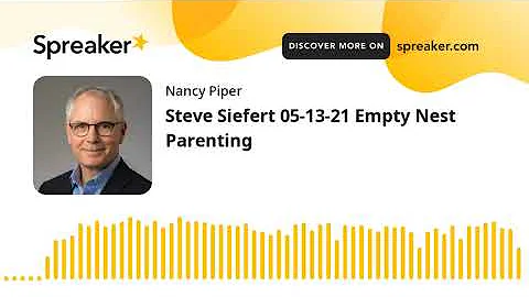 Steve Siefert 05-13-21 Empty Nest Parenting