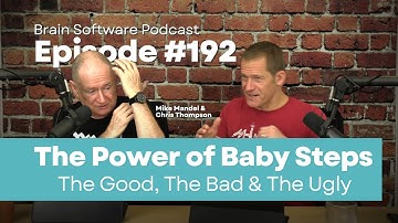 The Power of Baby Steps - The Good, The Bad & The Ugly - Brain Software Podcast (Ep 192)
