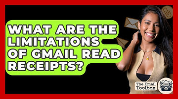 What Are The Limitations Of Gmail Read Receipts? - TheEmailToolbox.com