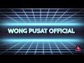 Wong pusat official new intro