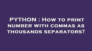 PYTHON : How to print number with commas as thousands separators?