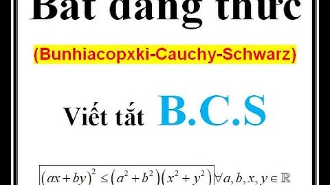 BẤT ĐẲNG THỨC B.C.S (Bunhiacopxki-Cauchy-Schwarz)