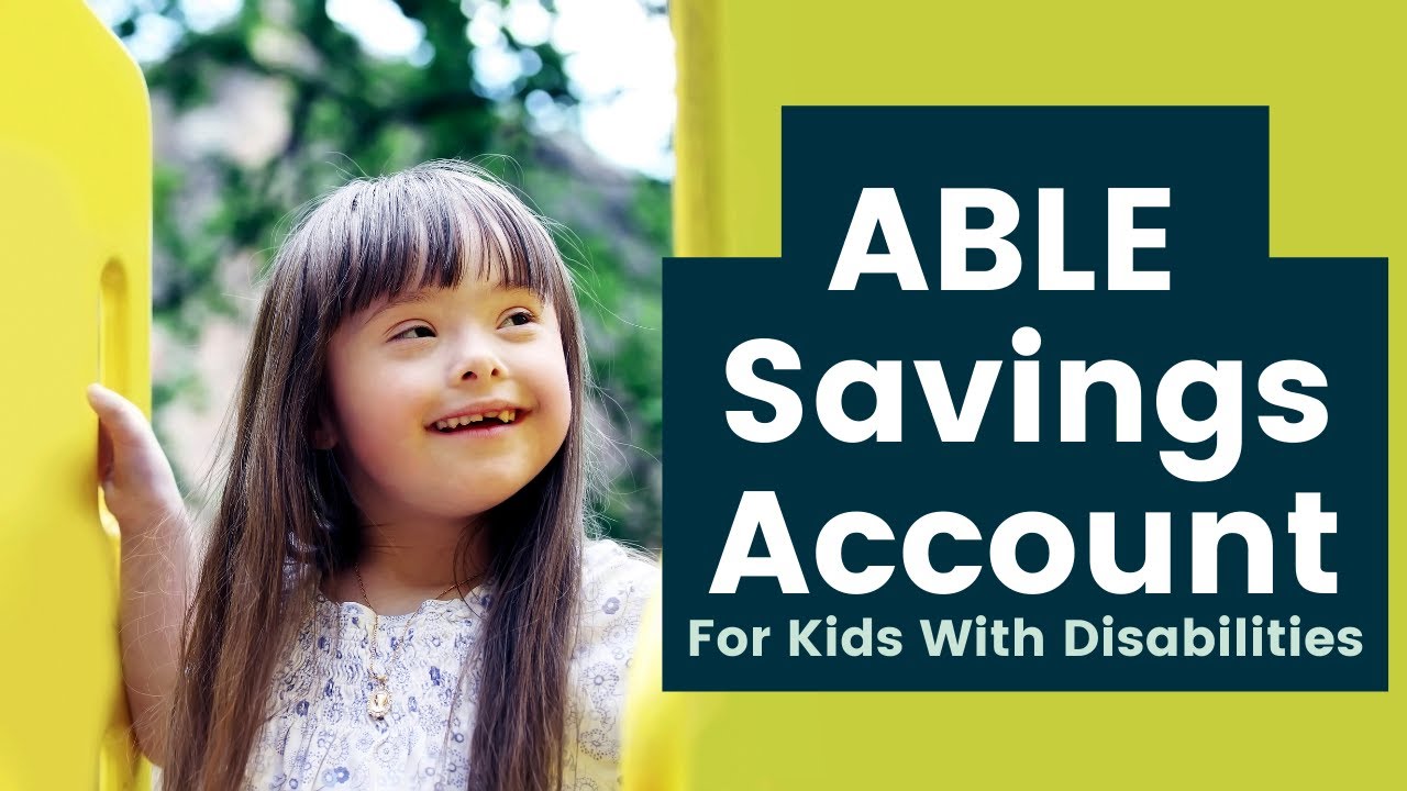 2025 ABLE Accounts Guide for Individuals with Disabilities and Special Needs - Benefits, Eligibility