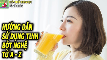 CÔNG DỤNG VÀ HƯỚNG DẪN SỬ DỤNG TINH BỘT NGHỆ TỪ A ĐẾN Z