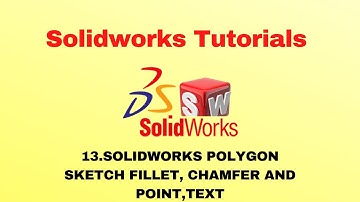 Tutorial 13 :- Solidworks polygon sketch fillet, chamfer and point,text