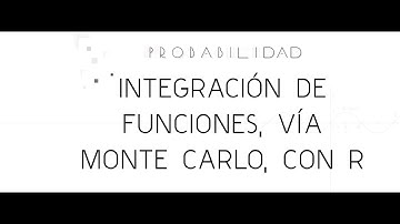 Integración de Funciones vía Monte Carlo con R