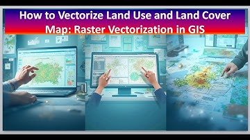 How To Vectorize Land Use and Land Cover Map Raster Vectorization in GIS