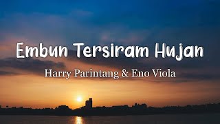 Harry Parintang & Eno Viola - Embun Tersiram Hujan || Lagu Lirik