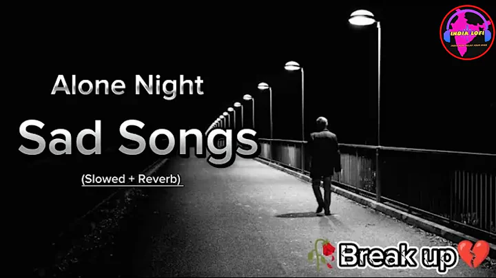 Alone Night Sad Song | Mood off Sad Songs | Break up Sad Song | Sad Song Slowed & Reverb