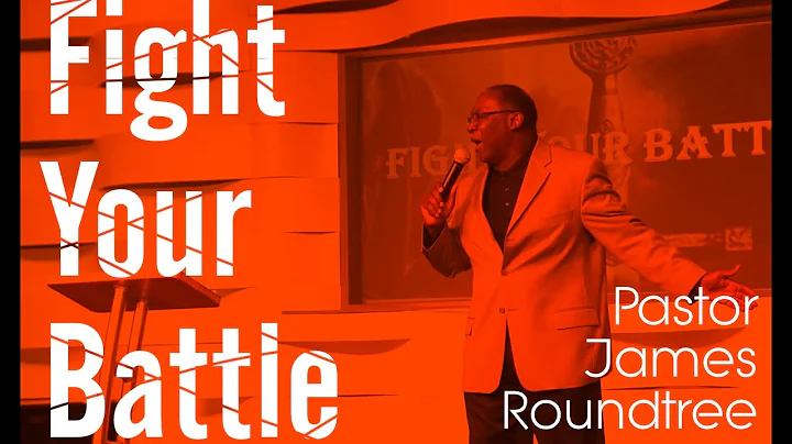 Fight Your Battle - Pastor James Roundtree