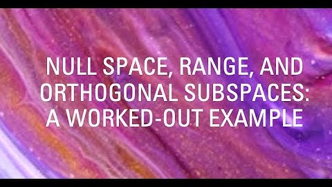 Nullspace, Range, Orthogonal Subspaces: Worked out Example