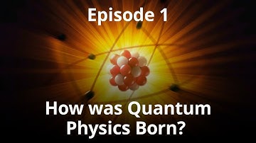 How Was Quantum Mechanics Born | Q And A | Episode 1 | The Secrets of the Universe