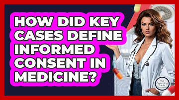 How Did Key Cases Define Informed Consent In Medicine? - The Operating Table