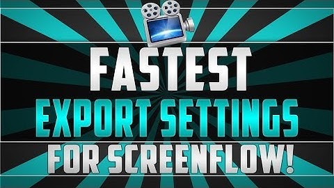 Fastest and HD ScreenFlow Export Settings