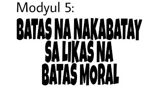ESP 9: Modyul 5: MGA BATAS NA NAKABATAY SA BATAS MORAL