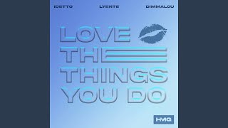 Love The Things You Do - Idetto, Lyente & Dimmalou