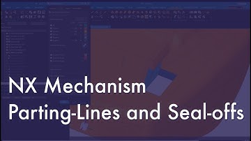 NX Mechanism Parting-Lines and Seal-offs