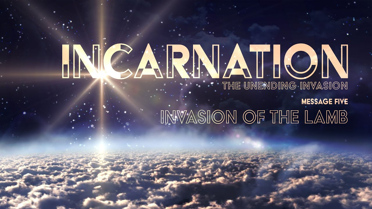 Incarnation (Message Five: Invasion Of The Lamb)