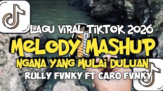 MELODY MASHUP NGANA YANG MULAI DULUAN LAGU VIRAL TIKTOK 2026 RULLY FVNKY FT CARO FVNKY