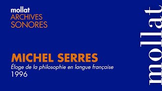 Archives Sonores - Michel Serres - Éloge de la philosophie en langue française