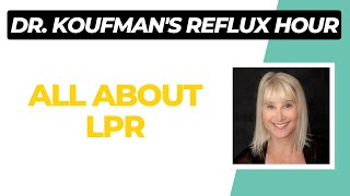 LPR Q&A - Dr. Koufman's Reflux Hour on FB Live - 10/19/22