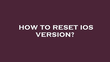 How to reset ios version?