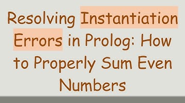 Resolving Instantiation Errors in Prolog: How to Properly Sum Even Numbers