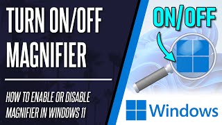 How to Turn On/Off Magnifier on Windows 11 PC or Laptop