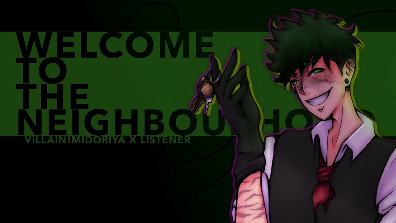Welcome To The Neighbourhood | villain!Izuku Midoriya x Listener {BNHA ASMR Fanfiction Reading}