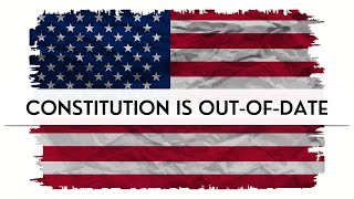 Is the U.S. Constitution Out of Date?