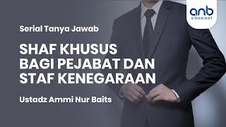 SHAF KHUSUS UNTUK PEJABAT & STAF NEGARA | Ustadz Ammi Nur Baits