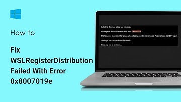 How To Fix WSLRegisterDistribution Failed With Error 0x8007019e