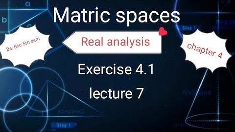 Metric spaces Ex 4.1 ( lecture 7 ) Ba/ Bsc 5th sem