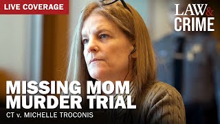 WATCH LIVE: Missing Mom Murder Trial – CT v. Michelle Troconis – Day 26