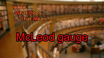 What does McLeod gauge mean?