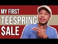 How to Get My First sale on Teespring | My First Teespring Sale