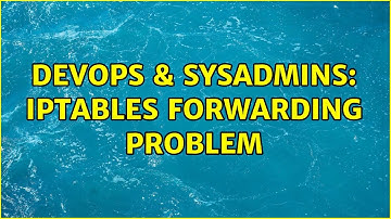 DevOps & SysAdmins: Iptables Forwarding problem (2 Solutions!!)