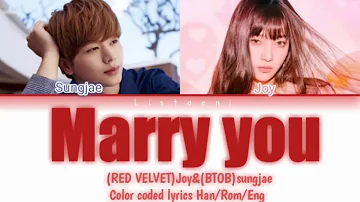 Joy(RED VELVET) & sungjae(BTOB) - marry you [color coded lyrics]