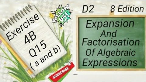 D2 Chapter 4 Ex 4B -  Q15 - (a and b) Expansion and Factorisation Of Algebraic Expressions (8 Edi)