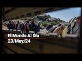 #ElMundoAlDía 23/05/24 | Advierten sobre altas temperaturas a migrantes; podrían ser letales