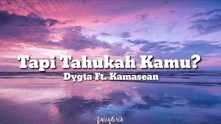 Dygta Ft. Kamasean - Tapi Tahukah Kamu?  (lirik lagu)