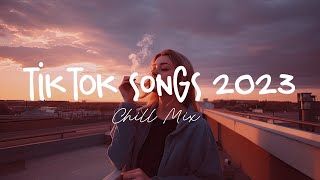 Tiktok songs 2023 🍨 Trending tiktok songs ~ Morning Chill Mix 🍃 English songs chill music mix