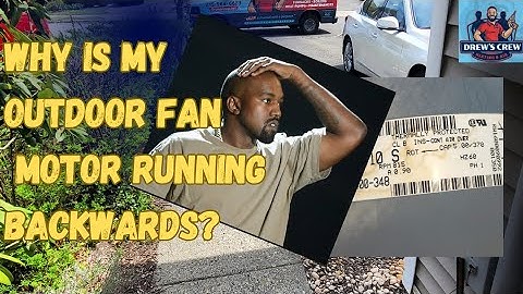 Why is my outdoor fan motor running BACKWARDS??