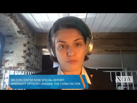 Wilson Center NOW Special Report - Hindsight Upfront Ukraine: The China Factor