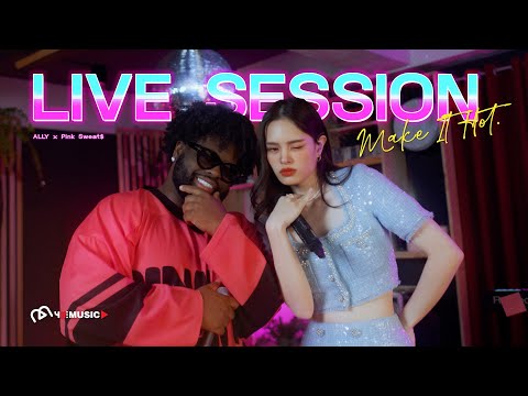 ALLY - Make It Hot (feat. Pink Sweat$) [ LIVE SESSION ]