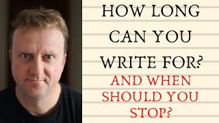 How Long Can You Write For? And When Should You Stop?