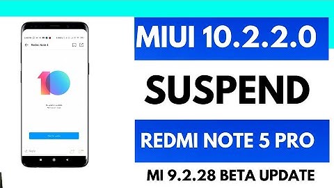 Redmi note 5 pro- Miui 10.2.2.0 stable update suspend|9.2.28 beta update suspend