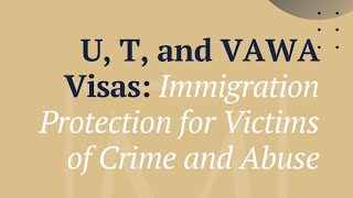 U, T, and VAWA Visas: Immigration Protection for Victims of Crime and Abuse