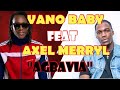 VANO BABY FEAT AXEL MERRYL -AGBAVIA ( VIDÉO/ALBUM)